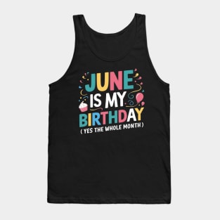 June Is My Birthday Yes The Whole Month Tank Top